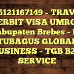 085121167149 – TRAVEL PENERBIT VISA UMROH DI Kabupaten Brebes  – PT TUBAGUS GLOBAL BUSINESS – TGB B2B SERVICE