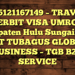 085121167149 – TRAVEL PENERBIT VISA UMROH DI Kabupaten Hulu Sungai Utara  – PT TUBAGUS GLOBAL BUSINESS – TGB B2B SERVICE