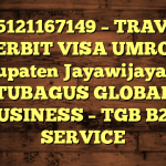 085121167149 – TRAVEL PENERBIT VISA UMROH DI Kabupaten Jayawijaya  – PT TUBAGUS GLOBAL BUSINESS – TGB B2B SERVICE