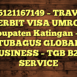 085121167149 – TRAVEL PENERBIT VISA UMROH DI Kabupaten Katingan  – PT TUBAGUS GLOBAL BUSINESS – TGB B2B SERVICE