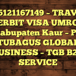 085121167149 – TRAVEL PENERBIT VISA UMROH DI Kabupaten Kaur  – PT TUBAGUS GLOBAL BUSINESS – TGB B2B SERVICE