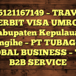 085121167149 – TRAVEL PENERBIT VISA UMROH DI Kabupaten Kepulauan Sangihe  – PT TUBAGUS GLOBAL BUSINESS – TGB B2B SERVICE