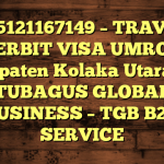 085121167149 – TRAVEL PENERBIT VISA UMROH DI Kabupaten Kolaka Utara  – PT TUBAGUS GLOBAL BUSINESS – TGB B2B SERVICE