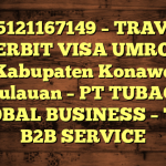 085121167149 – TRAVEL PENERBIT VISA UMROH DI Kabupaten Konawe Kepulauan  – PT TUBAGUS GLOBAL BUSINESS – TGB B2B SERVICE