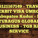 085121167149 – TRAVEL PENERBIT VISA UMROH DI Kabupaten Kudus  – PT TUBAGUS GLOBAL BUSINESS – TGB B2B SERVICE