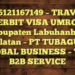 085121167149 – TRAVEL PENERBIT VISA UMROH DI Kabupaten Labuhanbatu Selatan  – PT TUBAGUS GLOBAL BUSINESS – TGB B2B SERVICE