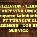 085121167149 – TRAVEL PENERBIT VISA UMROH DI Kabupaten Labuhanbatu Utara  – PT TUBAGUS GLOBAL BUSINESS – TGB B2B SERVICE