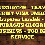 085121167149 – TRAVEL PENERBIT VISA UMROH DI Kabupaten Landak  – PT TUBAGUS GLOBAL BUSINESS – TGB B2B SERVICE