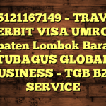 085121167149 – TRAVEL PENERBIT VISA UMROH DI Kabupaten Lombok Barat  – PT TUBAGUS GLOBAL BUSINESS – TGB B2B SERVICE
