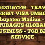 085121167149 – TRAVEL PENERBIT VISA UMROH DI Kabupaten Madiun  – PT TUBAGUS GLOBAL BUSINESS – TGB B2B SERVICE