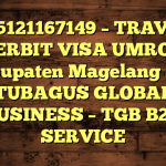 085121167149 – TRAVEL PENERBIT VISA UMROH DI Kabupaten Magelang  – PT TUBAGUS GLOBAL BUSINESS – TGB B2B SERVICE