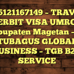 085121167149 – TRAVEL PENERBIT VISA UMROH DI Kabupaten Magetan  – PT TUBAGUS GLOBAL BUSINESS – TGB B2B SERVICE