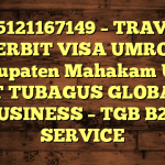 085121167149 – TRAVEL PENERBIT VISA UMROH DI Kabupaten Mahakam Ulu  – PT TUBAGUS GLOBAL BUSINESS – TGB B2B SERVICE