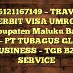 085121167149 – TRAVEL PENERBIT VISA UMROH DI Kabupaten Maluku Barat Daya  – PT TUBAGUS GLOBAL BUSINESS – TGB B2B SERVICE