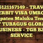 085121167149 – TRAVEL PENERBIT VISA UMROH DI Kabupaten Maluku Tengah  – PT TUBAGUS GLOBAL BUSINESS – TGB B2B SERVICE