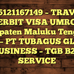 085121167149 – TRAVEL PENERBIT VISA UMROH DI Kabupaten Maluku Tenggara Barat  – PT TUBAGUS GLOBAL BUSINESS – TGB B2B SERVICE