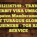 085121167149 – TRAVEL PENERBIT VISA UMROH DI Kabupaten Mamberamo Raya  – PT TUBAGUS GLOBAL BUSINESS – TGB B2B SERVICE