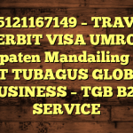 085121167149 – TRAVEL PENERBIT VISA UMROH DI Kabupaten Mandailing Natal  – PT TUBAGUS GLOBAL BUSINESS – TGB B2B SERVICE