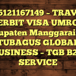085121167149 – TRAVEL PENERBIT VISA UMROH DI Kabupaten Manggarai  – PT TUBAGUS GLOBAL BUSINESS – TGB B2B SERVICE