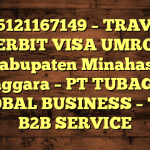 085121167149 – TRAVEL PENERBIT VISA UMROH DI Kabupaten Minahasa Tenggara  – PT TUBAGUS GLOBAL BUSINESS – TGB B2B SERVICE