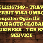 085121167149 – TRAVEL PENERBIT VISA UMROH DI Kabupaten Ogan Ilir  – PT TUBAGUS GLOBAL BUSINESS – TGB B2B SERVICE