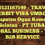 085121167149 – TRAVEL PENERBIT VISA UMROH DI Kabupaten Ogan Komering Ulu Selatan  – PT TUBAGUS GLOBAL BUSINESS – TGB B2B SERVICE