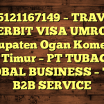085121167149 – TRAVEL PENERBIT VISA UMROH DI Kabupaten Ogan Komering Ulu Timur  – PT TUBAGUS GLOBAL BUSINESS – TGB B2B SERVICE
