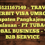 085121167149 – TRAVEL PENERBIT VISA UMROH DI Kabupaten Pangkajene dan Kepulauan  – PT TUBAGUS GLOBAL BUSINESS – TGB B2B SERVICE