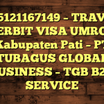 085121167149 – TRAVEL PENERBIT VISA UMROH DI Kabupaten Pati  – PT TUBAGUS GLOBAL BUSINESS – TGB B2B SERVICE