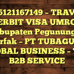 085121167149 – TRAVEL PENERBIT VISA UMROH DI Kabupaten Pegunungan Arfak  – PT TUBAGUS GLOBAL BUSINESS – TGB B2B SERVICE