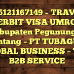 085121167149 – TRAVEL PENERBIT VISA UMROH DI Kabupaten Pegunungan Bintang – PT TUBAGUS GLOBAL BUSINESS – TGB B2B SERVICE