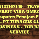 085121167149 – TRAVEL PENERBIT VISA UMROH DI Kabupaten Penajam Paser Utara  – PT TUBAGUS GLOBAL BUSINESS – TGB B2B SERVICE