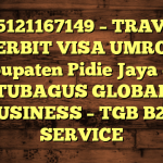 085121167149 – TRAVEL PENERBIT VISA UMROH DI Kabupaten Pidie Jaya  – PT TUBAGUS GLOBAL BUSINESS – TGB B2B SERVICE