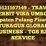 085121167149 – TRAVEL PENERBIT VISA UMROH DI Kabupaten Pulang Pisau  – PT TUBAGUS GLOBAL BUSINESS – TGB B2B SERVICE
