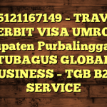085121167149 – TRAVEL PENERBIT VISA UMROH DI Kabupaten Purbalingga  – PT TUBAGUS GLOBAL BUSINESS – TGB B2B SERVICE