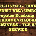 085121167149 – TRAVEL PENERBIT VISA UMROH DI Kabupaten Rembang  – PT TUBAGUS GLOBAL BUSINESS – TGB B2B SERVICE
