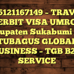 085121167149 – TRAVEL PENERBIT VISA UMROH DI Kabupaten Sukabumi  – PT TUBAGUS GLOBAL BUSINESS – TGB B2B SERVICE