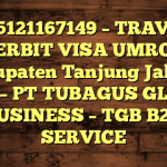 085121167149 – TRAVEL PENERBIT VISA UMROH DI Kabupaten Tanjung Jabung Barat  – PT TUBAGUS GLOBAL BUSINESS – TGB B2B SERVICE