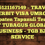 085121167149 – TRAVEL PENERBIT VISA UMROH DI Kabupaten Tapanuli Tengah  – PT TUBAGUS GLOBAL BUSINESS – TGB B2B SERVICE