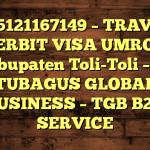 085121167149 – TRAVEL PENERBIT VISA UMROH DI Kabupaten Toli-Toli  – PT TUBAGUS GLOBAL BUSINESS – TGB B2B SERVICE