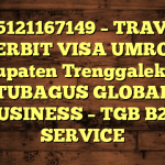085121167149 – TRAVEL PENERBIT VISA UMROH DI Kabupaten Trenggalek  – PT TUBAGUS GLOBAL BUSINESS – TGB B2B SERVICE