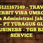 085121167149 – TRAVEL PENERBIT VISA UMROH DI Kota Administrasi Jakarta Pusat  – PT TUBAGUS GLOBAL BUSINESS – TGB B2B SERVICE