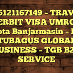 085121167149 – TRAVEL PENERBIT VISA UMROH DI Kota Banjarmasin  – PT TUBAGUS GLOBAL BUSINESS – TGB B2B SERVICE