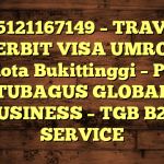 085121167149 – TRAVEL PENERBIT VISA UMROH DI Kota Bukittinggi  – PT TUBAGUS GLOBAL BUSINESS – TGB B2B SERVICE