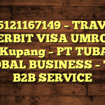 085121167149 – TRAVEL PENERBIT VISA UMROH DI Kota Kupang  – PT TUBAGUS GLOBAL BUSINESS – TGB B2B SERVICE