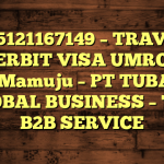 085121167149 – TRAVEL PENERBIT VISA UMROH DI Kota Mamuju  – PT TUBAGUS GLOBAL BUSINESS – TGB B2B SERVICE