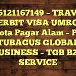 085121167149 – TRAVEL PENERBIT VISA UMROH DI Kota Pagar Alam  – PT TUBAGUS GLOBAL BUSINESS – TGB B2B SERVICE