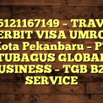 085121167149 – TRAVEL PENERBIT VISA UMROH DI Kota Pekanbaru  – PT TUBAGUS GLOBAL BUSINESS – TGB B2B SERVICE