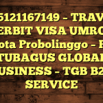 085121167149 – TRAVEL PENERBIT VISA UMROH DI Kota Probolinggo  – PT TUBAGUS GLOBAL BUSINESS – TGB B2B SERVICE