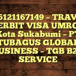 085121167149 – TRAVEL PENERBIT VISA UMROH DI Kota Sukabumi  – PT TUBAGUS GLOBAL BUSINESS – TGB B2B SERVICE